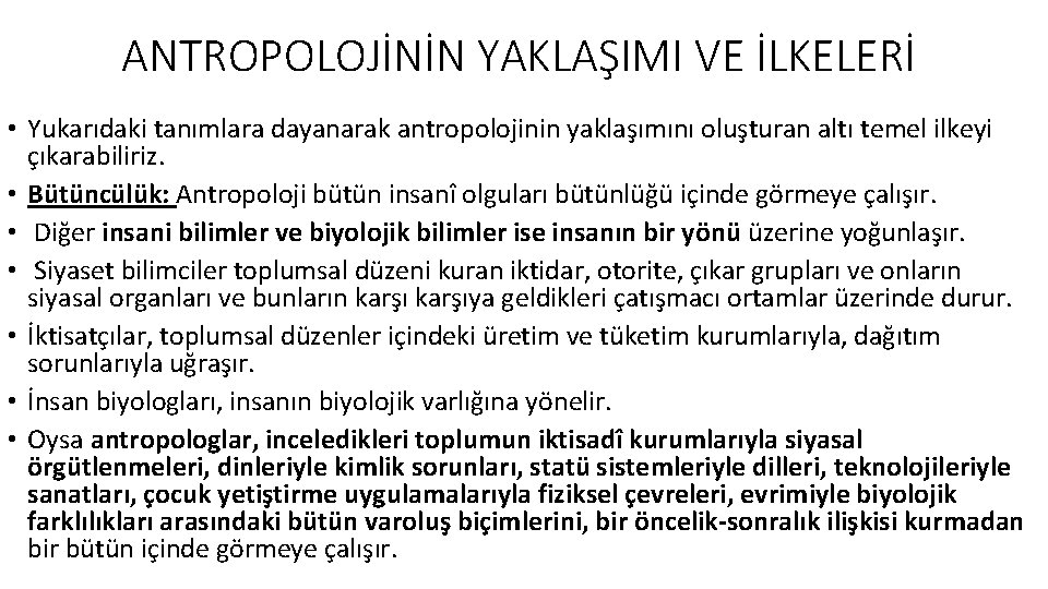 ANTROPOLOJİNİN YAKLAŞIMI VE İLKELERİ • Yukarıdaki tanımlara dayanarak antropolojinin yaklaşımını oluşturan altı temel ilkeyi