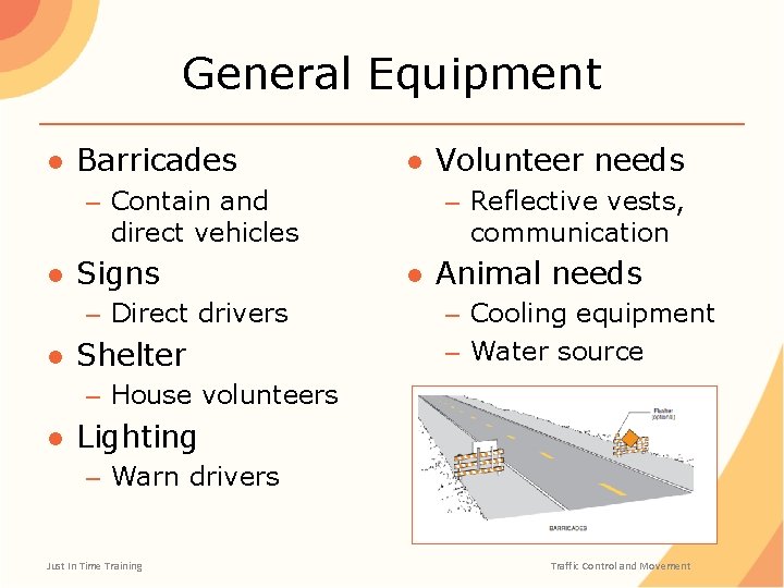 General Equipment ● Barricades – Contain and direct vehicles ● Signs – Direct drivers