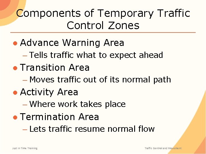 Components of Temporary Traffic Control Zones ● Advance Warning Area – Tells traffic what