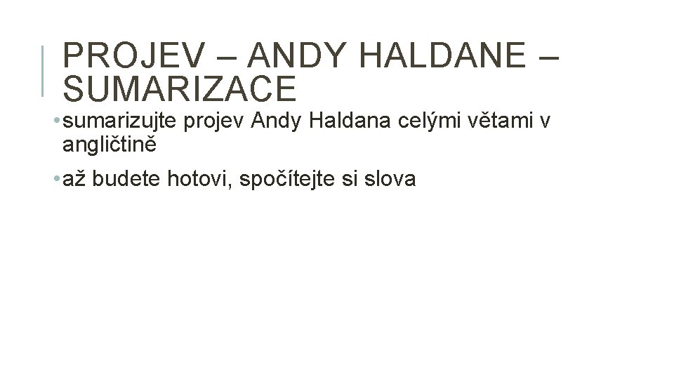 PROJEV – ANDY HALDANE – SUMARIZACE • sumarizujte projev Andy Haldana celými větami v