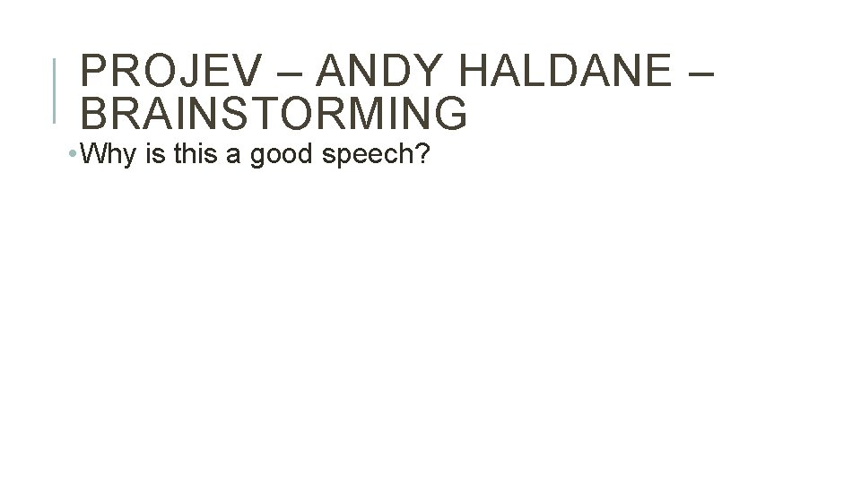 PROJEV – ANDY HALDANE – BRAINSTORMING • Why is this a good speech? 