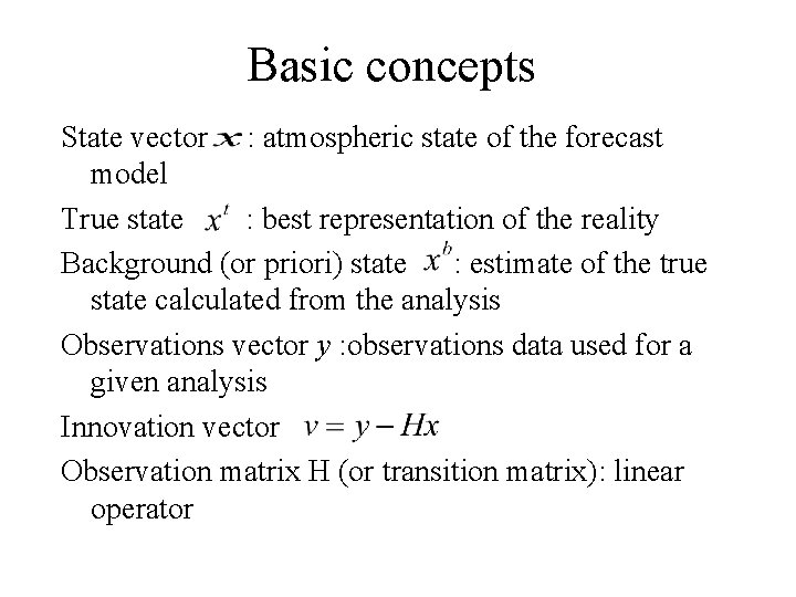 Basic concepts State vector : atmospheric state of the forecast model True state :