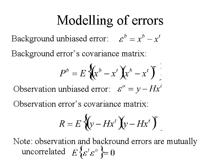 Modelling of errors Background unbiased error: Background error’s covariance matrix: Observation unbiased error: Observation