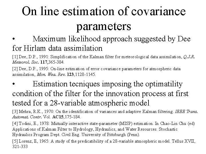 On line estimation of covariance parameters • Maximum likelihood approach suggested by Dee for