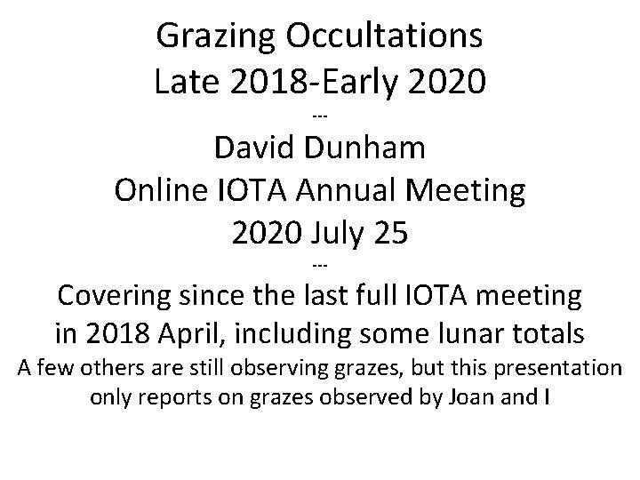 Grazing Occultations Late 2018 -Early 2020 --- David Dunham Online IOTA Annual Meeting 2020