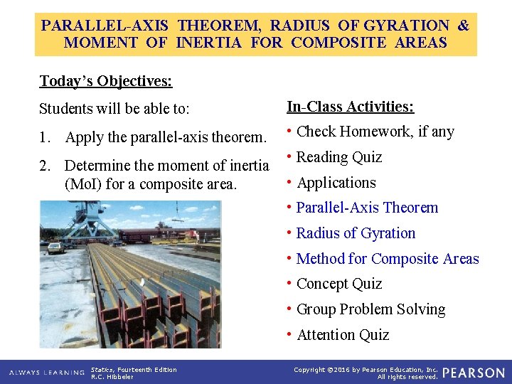 PARALLEL-AXIS THEOREM, RADIUS OF GYRATION & MOMENT OF INERTIA FOR COMPOSITE AREAS Today’s Objectives: