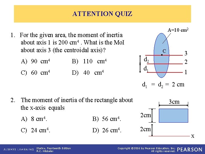 ATTENTION QUIZ A=10 cm 2 1. For the given area, the moment of inertia