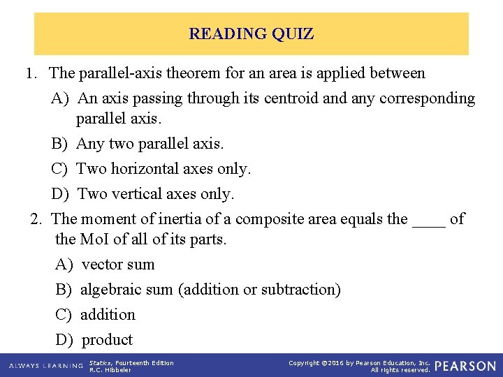 READING QUIZ 1. The parallel-axis theorem for an area is applied between A) An