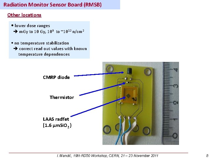 Radiation Monitor Sensor Board (RMSB) Other locations • lower dose ranges m. Gy to