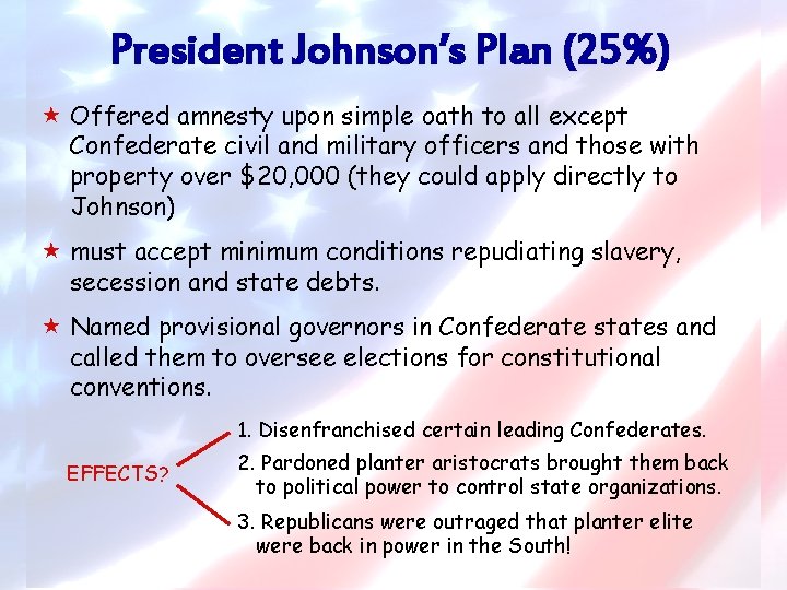President Johnson’s Plan (25%) « Offered amnesty upon simple oath to all except Confederate