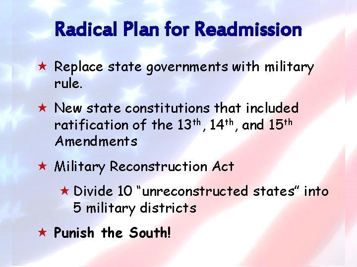 Radical Plan for Readmission « Replace state governments with military rule. « New state