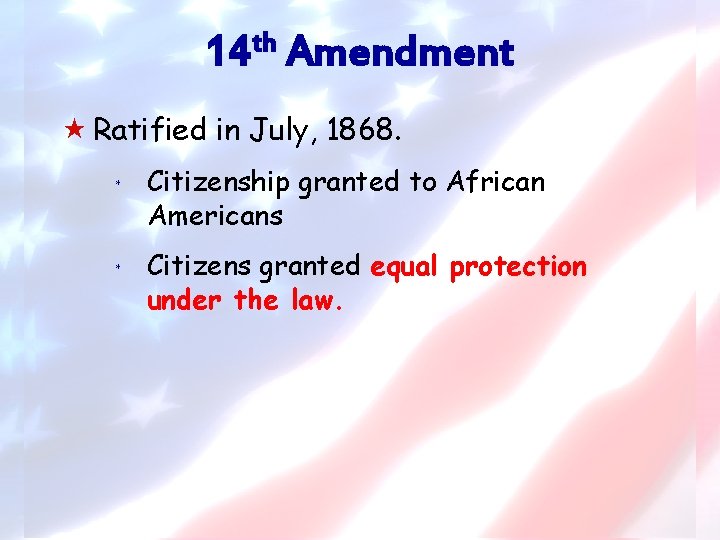 th 14 Amendment « Ratified in July, 1868. * Citizenship granted to African Americans