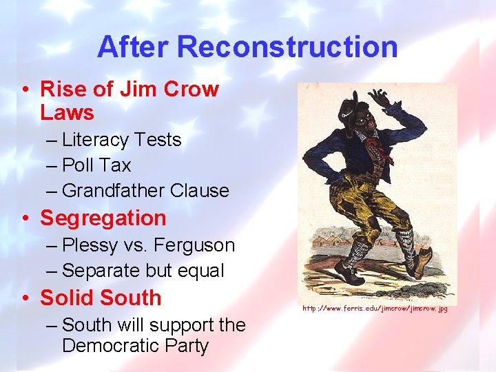 After Reconstruction • Rise of Jim Crow Laws – Literacy Tests – Poll Tax