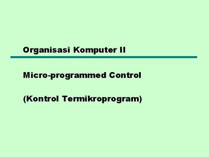 Organisasi Komputer II Micro-programmed Control (Kontrol Termikroprogram) 
