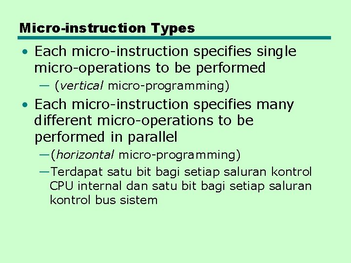 Micro-instruction Types • Each micro-instruction specifies single micro-operations to be performed — (vertical micro-programming)