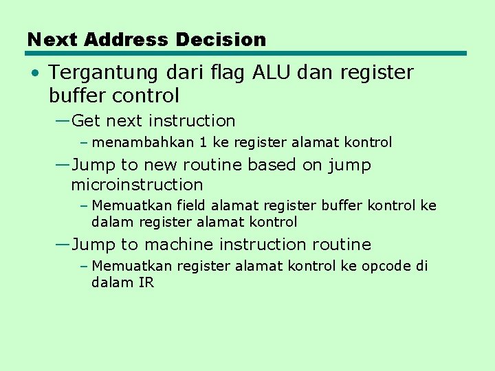 Next Address Decision • Tergantung dari flag ALU dan register buffer control —Get next