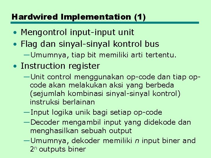 Hardwired Implementation (1) • Mengontrol input-input unit • Flag dan sinyal-sinyal kontrol bus —Umumnya,