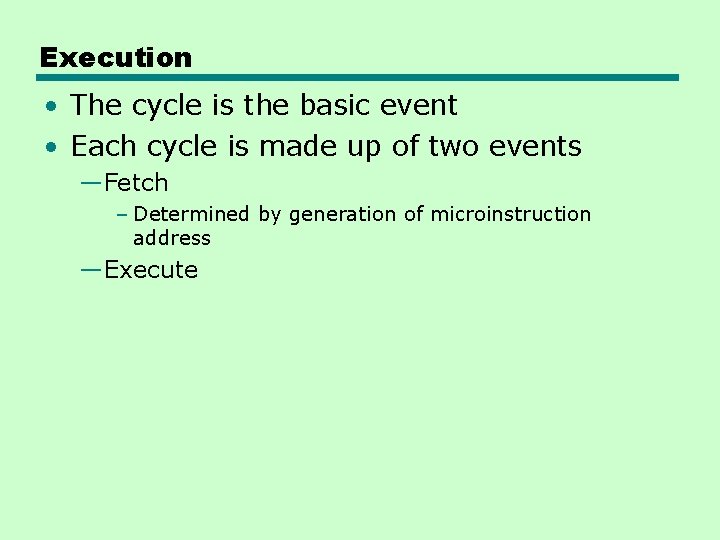 Execution • The cycle is the basic event • Each cycle is made up
