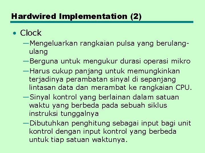 Hardwired Implementation (2) • Clock —Mengeluarkan rangkaian pulsa yang berulang —Berguna untuk mengukur durasi