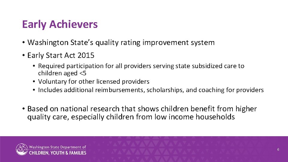 Early Achievers • Washington State’s quality rating improvement system • Early Start Act 2015