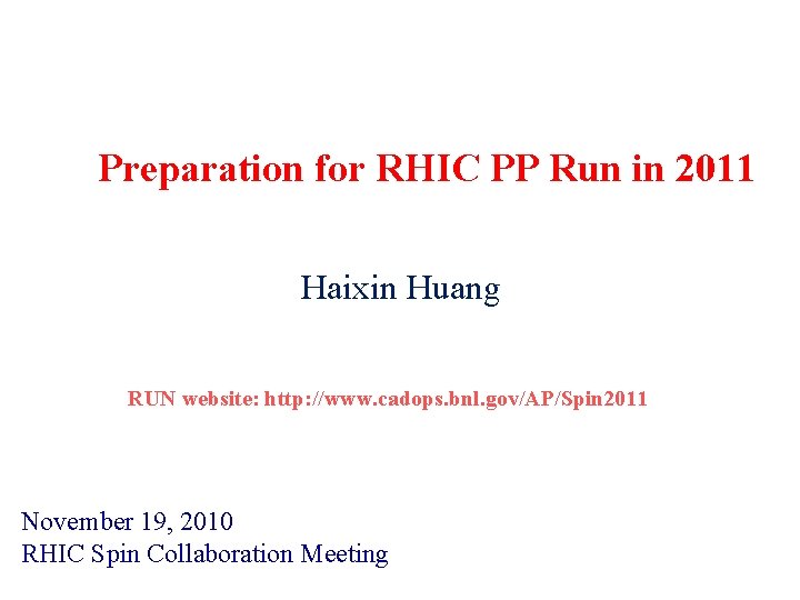 Preparation for RHIC PP Run in 2011 Haixin Huang RUN website: http: //www. cadops.