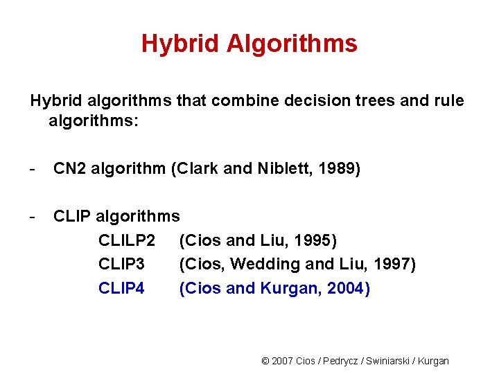 Hybrid Algorithms Hybrid algorithms that combine decision trees and rule algorithms: - CN 2