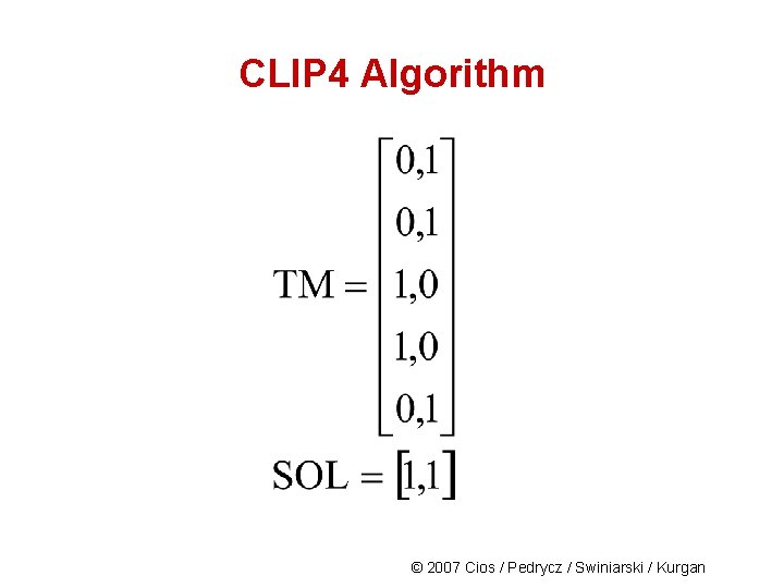 CLIP 4 Algorithm © 2007 Cios / Pedrycz / Swiniarski / Kurgan 