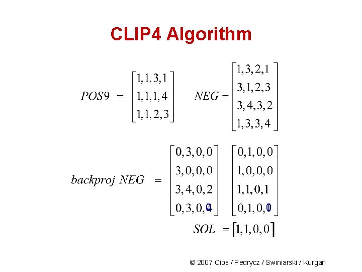 CLIP 4 Algorithm 0 0 © 2007 Cios / Pedrycz / Swiniarski / Kurgan