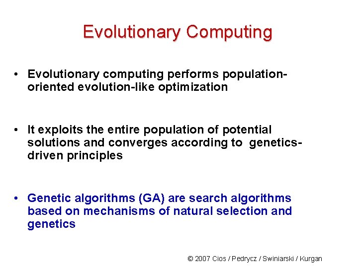 Evolutionary Computing • Evolutionary computing performs populationoriented evolution-like optimization • It exploits the entire