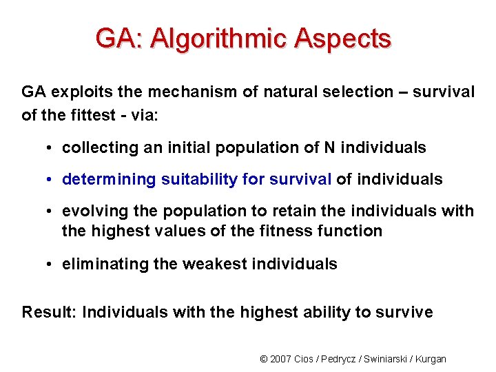 GA: Algorithmic Aspects GA exploits the mechanism of natural selection – survival of the