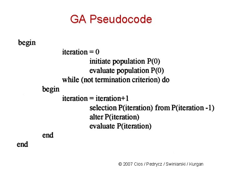 GA Pseudocode © 2007 Cios / Pedrycz / Swiniarski / Kurgan 