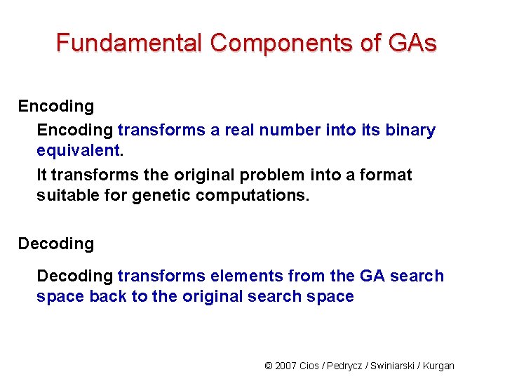Fundamental Components of GAs Encoding transforms a real number into its binary equivalent. It