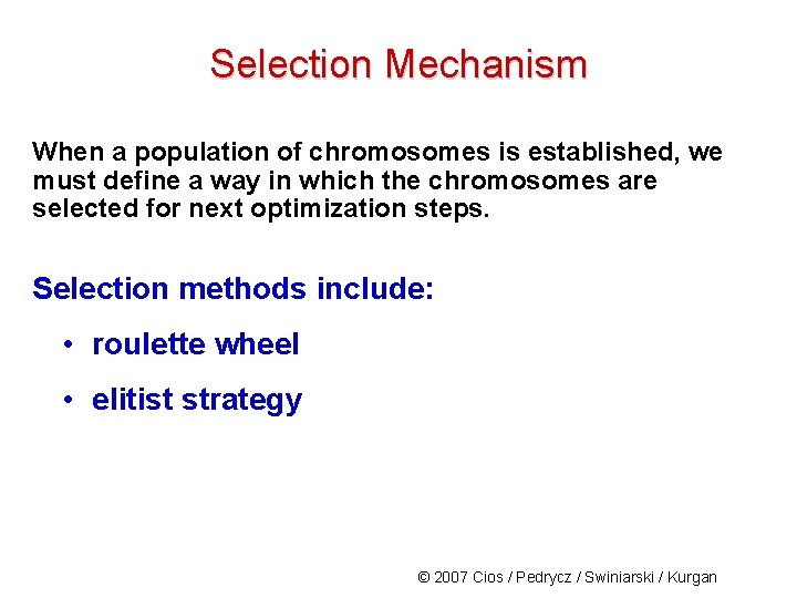 Selection Mechanism When a population of chromosomes is established, we must define a way
