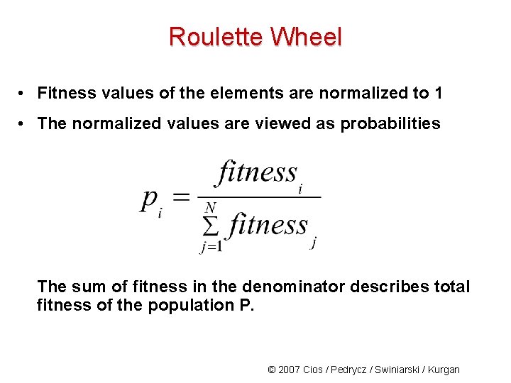 Roulette Wheel • Fitness values of the elements are normalized to 1 • The