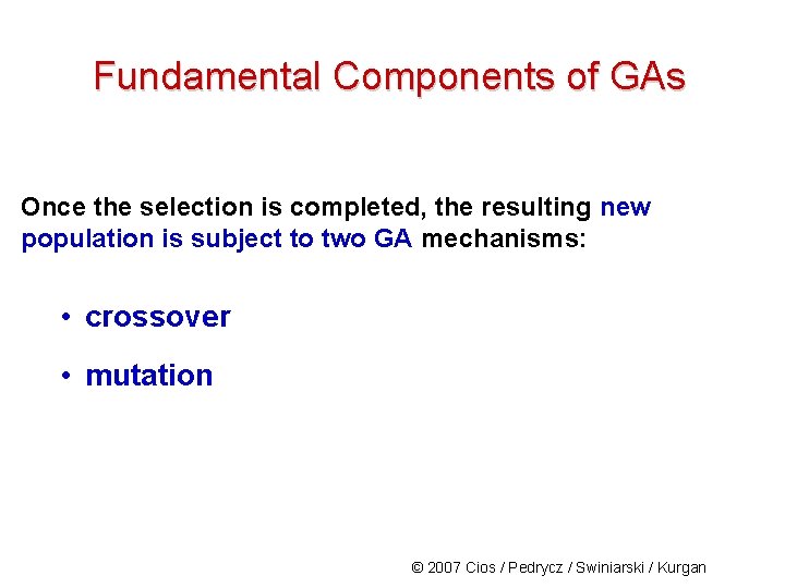 Fundamental Components of GAs Once the selection is completed, the resulting new population is