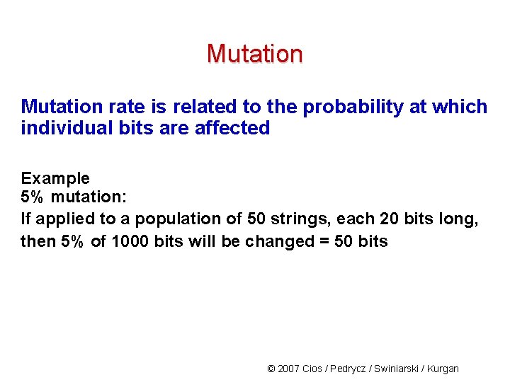 Mutation rate is related to the probability at which individual bits are affected Example