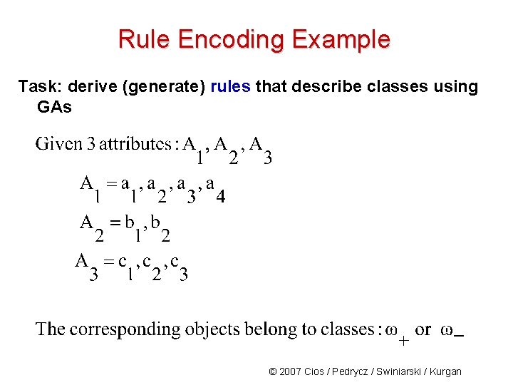 Rule Encoding Example Task: derive (generate) rules that describe classes using GAs © 2007