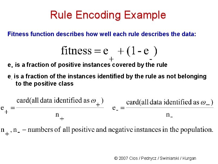 Rule Encoding Example Fitness function describes how well each rule describes the data: e+
