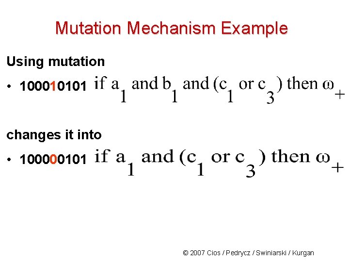 Mutation Mechanism Example Using mutation • 100010101 changes it into • 100000101 © 2007