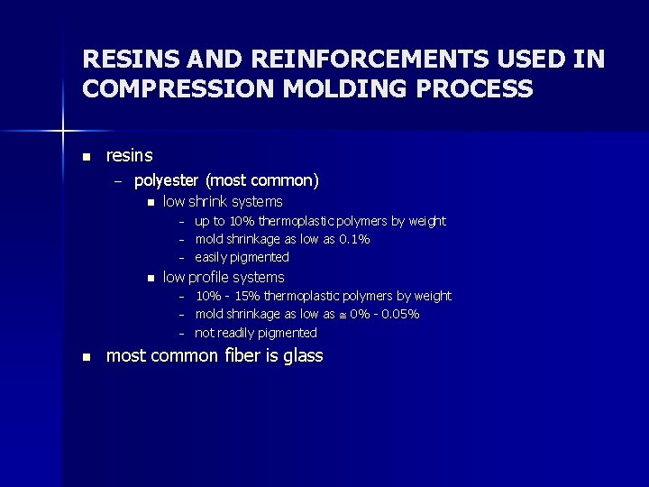 RESINS AND REINFORCEMENTS USED IN COMPRESSION MOLDING PROCESS n resins – polyester (most common)