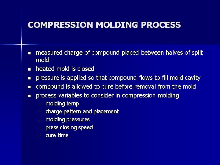 COMPRESSION MOLDING PROCESS n n n measured charge of compound placed between halves of