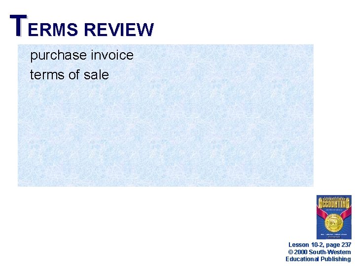TERMS REVIEW purchase invoice terms of sale Lesson 10 -2, page 237 © 2000 TERMS REVIEW purchase invoice terms of sale Lesson 10 -2, page 237 © 2000