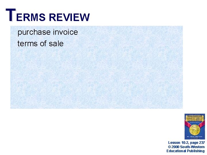 TERMS REVIEW purchase invoice terms of sale Lesson 10 -2, page 237 © 2000