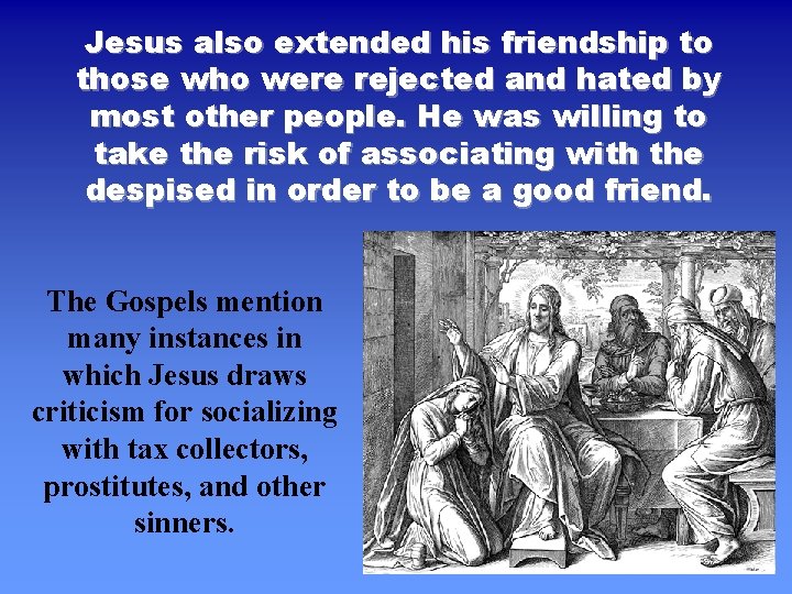 Jesus also extended his friendship to those who were rejected and hated by most Jesus also extended his friendship to those who were rejected and hated by most