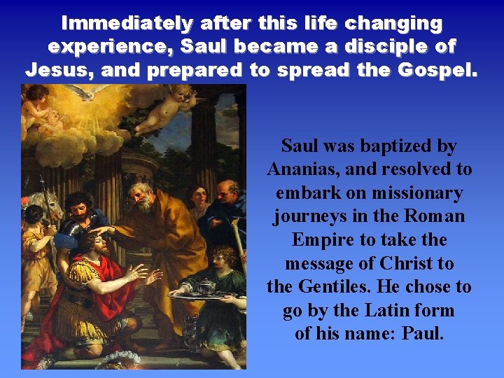 Immediately after this life changing experience, Saul became a disciple of Jesus, and prepared Immediately after this life changing experience, Saul became a disciple of Jesus, and prepared