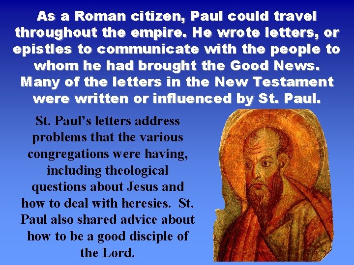 As a Roman citizen, Paul could travel throughout the empire. He wrote letters, or As a Roman citizen, Paul could travel throughout the empire. He wrote letters, or