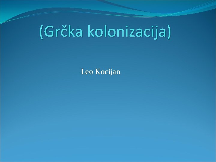 (Grčka kolonizacija) Leo Kocijan 
