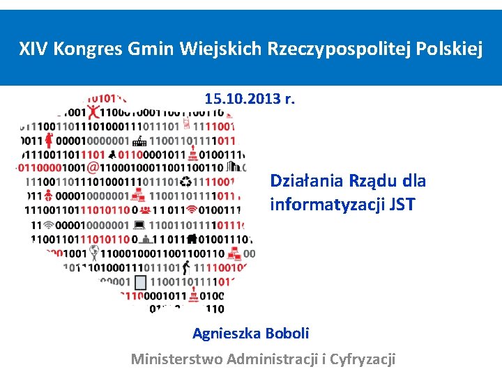 XIV Kongres Gmin Wiejskich Rzeczypospolitej Polskiej 15. 10. 2013 r. Działania Rządu dla informatyzacji