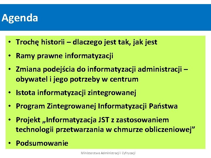 Agenda • Trochę historii – dlaczego jest tak, jak jest • Ramy prawne informatyzacji