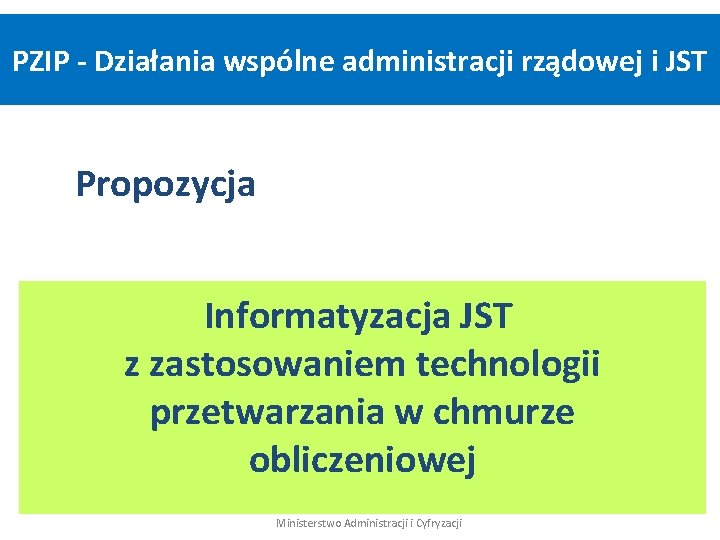 PZIP - Działania wspólne administracji rządowej i JST Propozycja Informatyzacja JST z zastosowaniem technologii